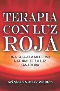 Terapia con luz roja: Una guia a la medicina natural de la luz sanadora: Red Light Therapy