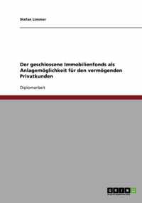 Der geschlossene Immobilienfonds als Anlagemoeglichkeit fur den vermoegenden Privatkunden