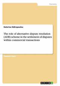 The role of alternative dispute resolution (ADR) scheme in the settlement of disputes within commercial transactions