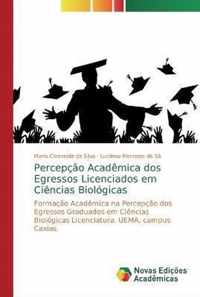 Percepcao Academica dos Egressos Licenciados em Ciencias Biologicas