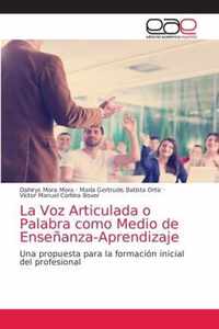 La Voz Articulada o Palabra como Medio de Ensenanza-Aprendizaje