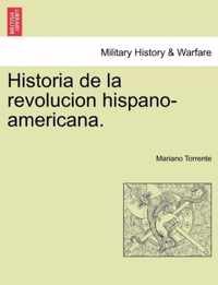 Historia de la revolucion hispano-americana.