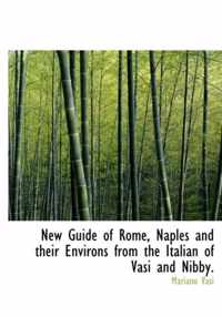 New Guide of Rome, Naples and Their Environs from the Italian of Vasi and Nibby.