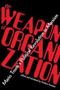 The Weapon of Organization: Mario Tronti's Political Revolution in Marxism