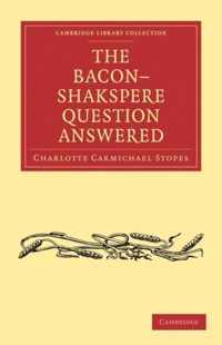 The Bacon-Shakspere Question Answered