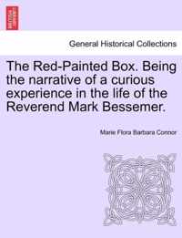 The Red-Painted Box. Being the Narrative of a Curious Experience in the Life of the Reverend Mark Bessemer.