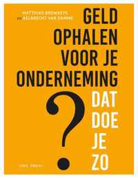 Geld ophalen voor jouw onderneming ? Dat doe je zo - Aelbrecht van Damme, Matthias Browaeys - Paperback (9789463938976)