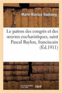 Le Patron Des Congres Et Des Oeuvres Eucharistiques, Saint Pascal Baylon, Franciscain: