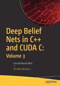 Deep Belief Nets in C++ and CUDA C: Volume 3