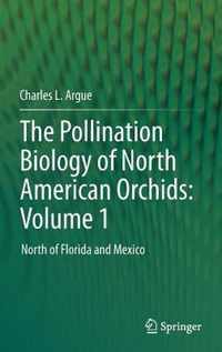 The Pollination Biology of North American Orchids: Volume 1