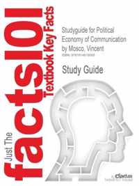 Studyguide for Political Economy of Communication by Mosco, Vincent, ISBN 9781412947008