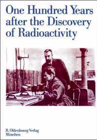 One Hundred Years after the Discovery of Radioactivity