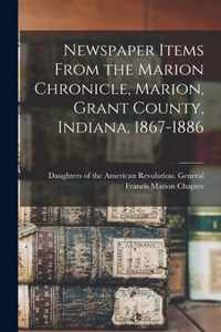 Newspaper Items From the Marion Chronicle, Marion, Grant County, Indiana, 1867-1886