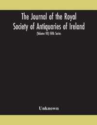 The Journal of the Royal Society of Antiquaries of Ireland Formerly the Royal historical and archaeological association of Ireland founded in 1849 the kilkenny Archaeological Society (Volume VII) Fifth Series