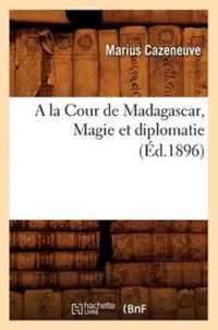 a la Cour de Madagascar, Magie Et Diplomatie (Ed.1896)