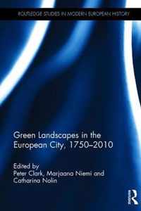 Green Landscapes in the European City, 1750-2010