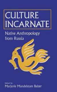 Culture Incarnate: Native Anthropology from Russia