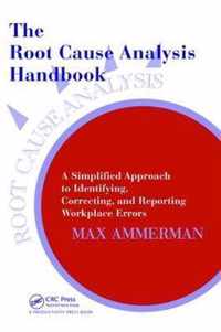 The Root Cause Analysis Handbook: A Simplified Approach to Identifying, Correcting, and Reporting Workplace Errors