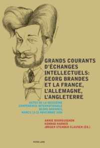 Grands courants d'échanges intellectuels : Georg Brandes et la France, l'Allemagne, l'Angleterre. Main currents of Intellectual Exchanges: Georg Brandes and France, Germany, Great Britain