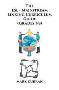 The E.S.L Mainstream Linking Curriculum Guide (Grades 1-8)