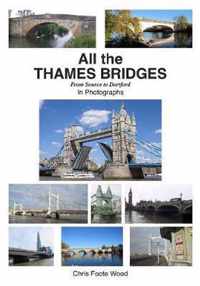 All All the Thames Bridges from Source to Dartford in photogrpahs