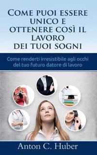 Come puoi essere unico e ottenere cosi il lavoro dei tuoi sogni