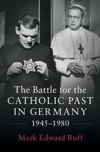 The Battle for the Catholic Past in Germany, 1945-1980