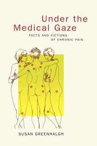 Under the Medical Gaze : Facts and Fictions of Chronic Pain;Under the Medical Gaze