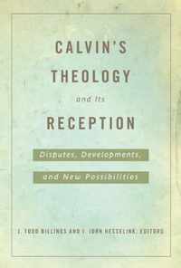 Calvin's Theology and Its Reception