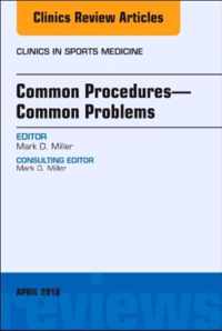 Common Procedures-Common Problems, an Issue of Clinics in Sports Medicine: Volume 37-2