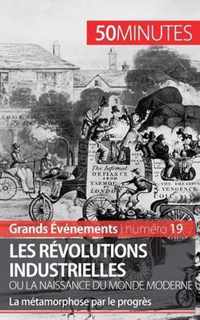 Les révolutions industrielles ou la naissance du monde moderne: La métamorphose par le progrès