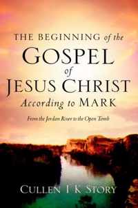 The Beginning of the Gospel of Jesus Christ According to Mark