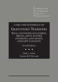 Cases and Materials on Gratuitous Transfers, Wills, Intestate Succession, Trusts, Gifts, Future Interests, and Estate and Gift Taxation