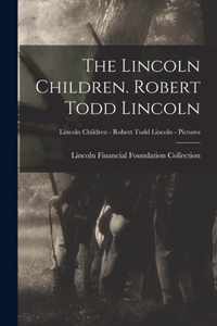 The Lincoln Children. Robert Todd Lincoln; Lincoln Children - Robert Todd Lincoln - Pictures