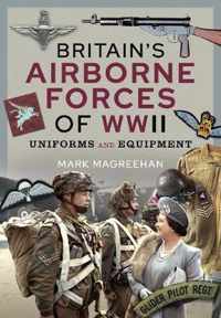 Britain's Airborne Forces of WWII: Uniforms and Equipment