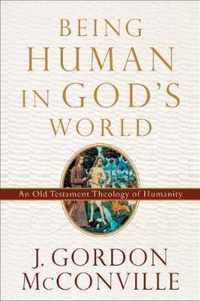 Being Human in God's World An Old Testament Theology of Humanity