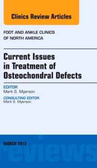 Current Issues in Treatment of Osteochondral Defects, An Issue of Foot and Ankle Clinics