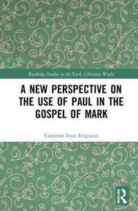 A New Perspective on the Use of Paul in the Gospel of Mark