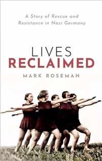 Lives Reclaimed: A Story of Rescue and Resistance in Nazi Germany