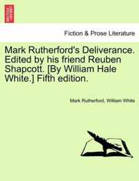 Mark Rutherford's Deliverance. Edited by His Friend Reuben Shapcott. [By William Hale White.] Fifth Edition.