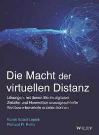 Die Macht der virtuellen Distanz - Loesungen, mit denen Sie im digitalen Zeitalter und Homeoffice unausgeschoepfte   Wettbewerbsvorteile erzielen