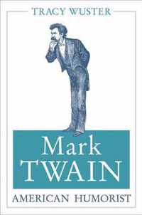 Mark Twain, American Humorist: Volume 1