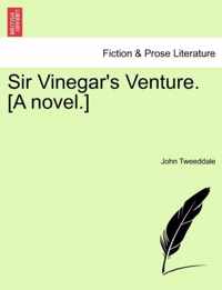 Sir Vinegar's Venture. [A Novel.]