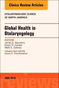 Global Health in Otolaryngology, An Issue of Otolaryngologic Clinics of North America