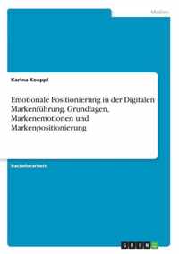 Emotionale Positionierung in der Digitalen Markenfuhrung. Grundlagen, Markenemotionen und Markenpositionierung