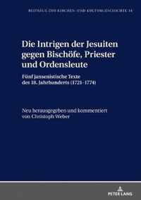 Die Intrigen Der Jesuiten Gegen Bischoefe, Priester Und Ordensleute