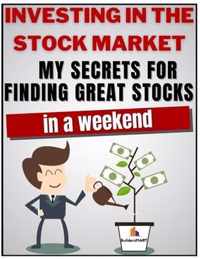 Investing in the Stock Market - My secrets for finding great stocks in a weekend