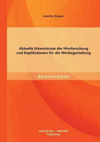 Aktuelle Erkenntnisse der Hirnforschung und Implikationen fur die Werbegestaltung