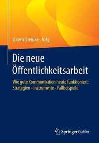 Die neue OEffentlichkeitsarbeit: Wie gute Kommunikation heute funktioniert