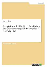 Preispolitik in der Hotellerie. Preisbildung, Preisdifferenzierung und Besonderheiten der Preispolitik